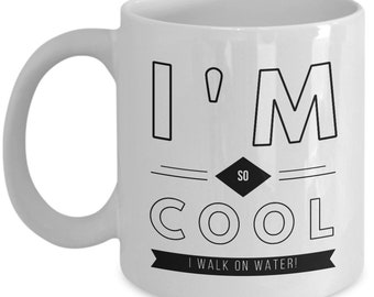 Gag Gift I'm so cool I walk on water Coffee Mug Ceramic