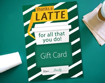 May include: A green and white striped gift card with a coffee cup design. The text reads "thanks a latte for all that you do! Gift Card from..."
