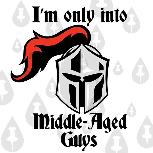 I'm Only into Middle Aged Guys - Funny Medieval Times Middle Ages Knight Chivalry Sword Meme SVG for Cricut or Instagram Repost Joke Meme