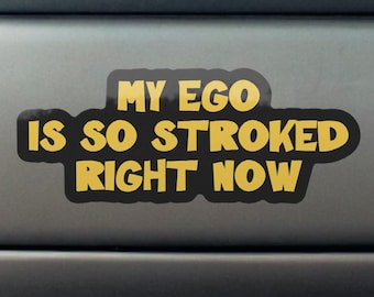 My Ego Is So Stroked Right Now Sticker - Custom Car Builder Accessory, Welding Decal, Tool Bin Sticker, Car Guy Sticker, Show Car Decal