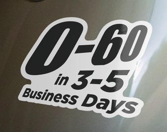 0-60 In 3-5 Business Days Sticker - Funny Slow Car Sticker, Gift for Husband or Wife, Great window sticker Gift for a friend with a slow car