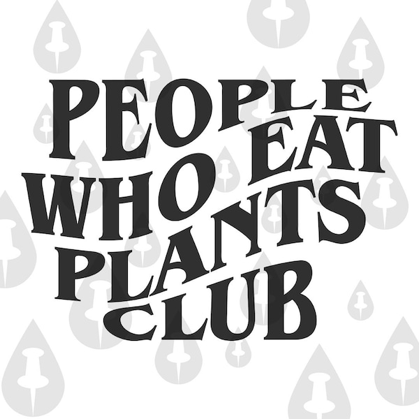 People Who Eat Plants Club SVG -  For Vegans and vegetarians who eat Plant Based Diets and enjoy vegetables - SVG for Cricut & Sublimation