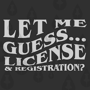 Let Me Guess Licentie en registratie SVG - Cricut Vector Graphic about people who drive fast and getraced a lot Illustration Meme