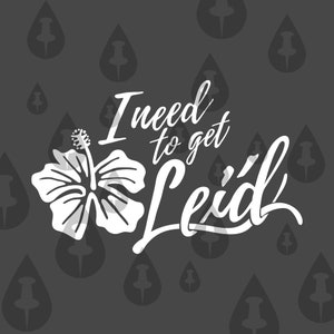 I need to get lei'd - lustige Urlaub Quarantäne Hawaii Meme SVG für Cricut Cutter - Print & Cut Pack, Valentinstag Geschenk für ihn, Selbstgeschenk