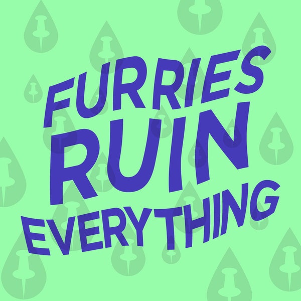 Furries Ruin Everything SVG - Cricut Vector Fursuitist Joke for people who wear fur suits and find furry culture fun Meme - 2 Designs