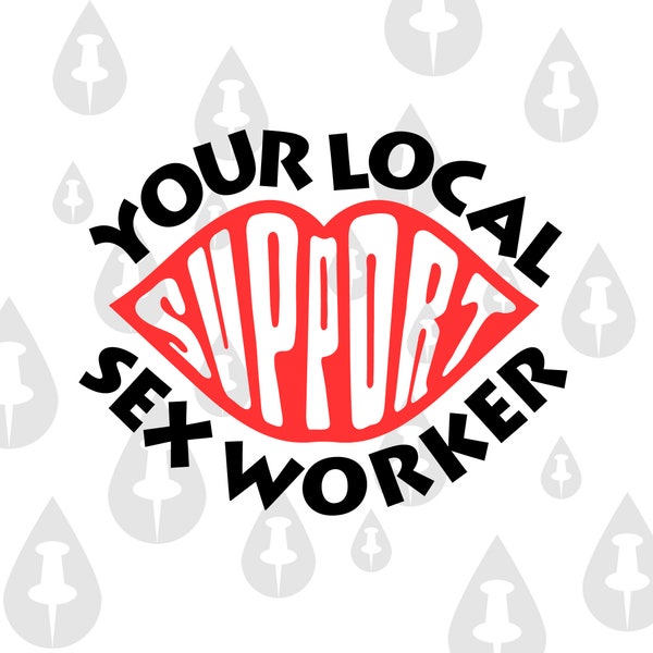 Support Your Local Sex Worker - Funny Fetish Sexy Kink Meme Red Lips Kissing Whore Femdom Sub Dom Porn Star Onlyfans Sucking SVG for Cricut