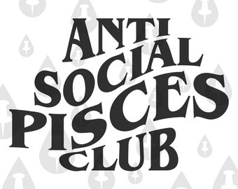Anti Social Pisces Club SVG - Cricut Vector Zodiac Design for people who are Pisces Funny Illustration Meme