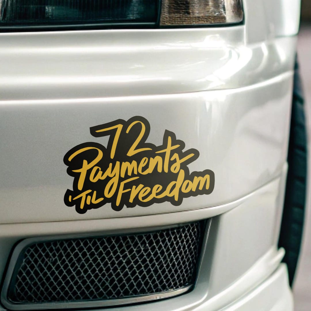 72 Payments Til Freedom Funny Car Sticker | Car Payment Struggle Humor ...