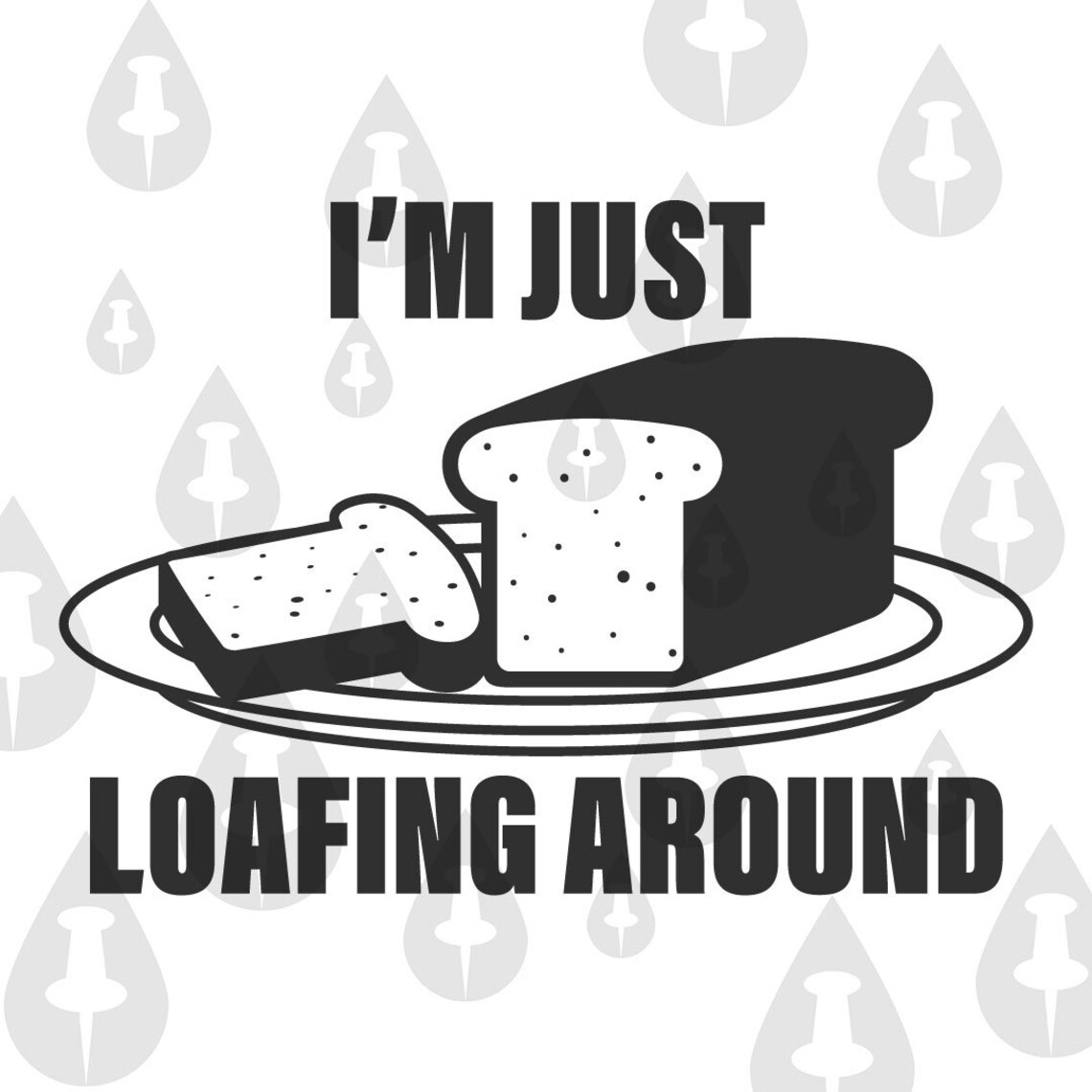 Im Just Loafing Around Bread Meme SVG Funny Cricut Vector of Etsy