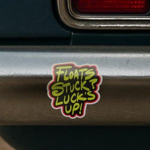 Adesivo "Float's Stuck Luck's Up" - Orgoglio da costruttore fai-da-te / Regalo per papà, marito o fidanzato, vinile resistente alle intemperie, adatto per esterni, prodotto negli Stati Uniti