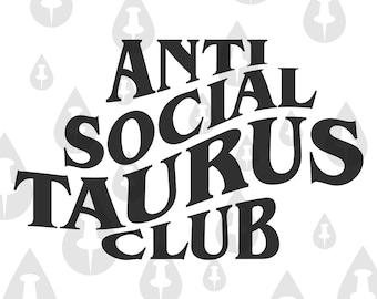 Anti Social Taurus Club SVG - Cricut Vector Zodiac Design for people who are Taurus Funny Illustration Meme
