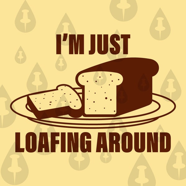 Im Just Loafing Around Bread Meme SVG - Lustiger Cricut-Vektor von Loaf of Bread Crumby Joke Pun Loungewear Streetwear Lustige Illustration Meme