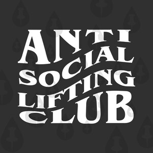 Anti Social Lifting Club SVG Cricut Vector Funny Weight Lifter Bro