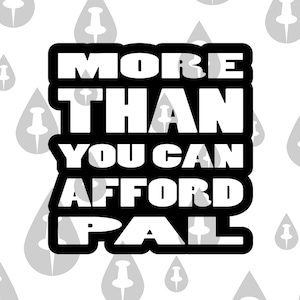 More than you can afford pal - Fast and Furious Movie Supra Quote SVG - Funny Racing Tuner Decal - Paul Walker Vin Diesel Inspired Saying