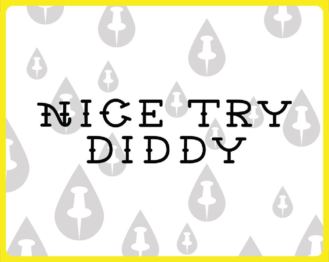 Nice Try Diddy SVG Funny Tattoo Lettering Words Instagram Meme of P. Diddy Recent Convictions