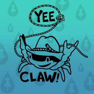 May include: A black and white illustration of a crab wearing a cowboy hat and holding a lasso with the word "YEE" on it. The crab is smiling and the text "CLAW!" is below it.