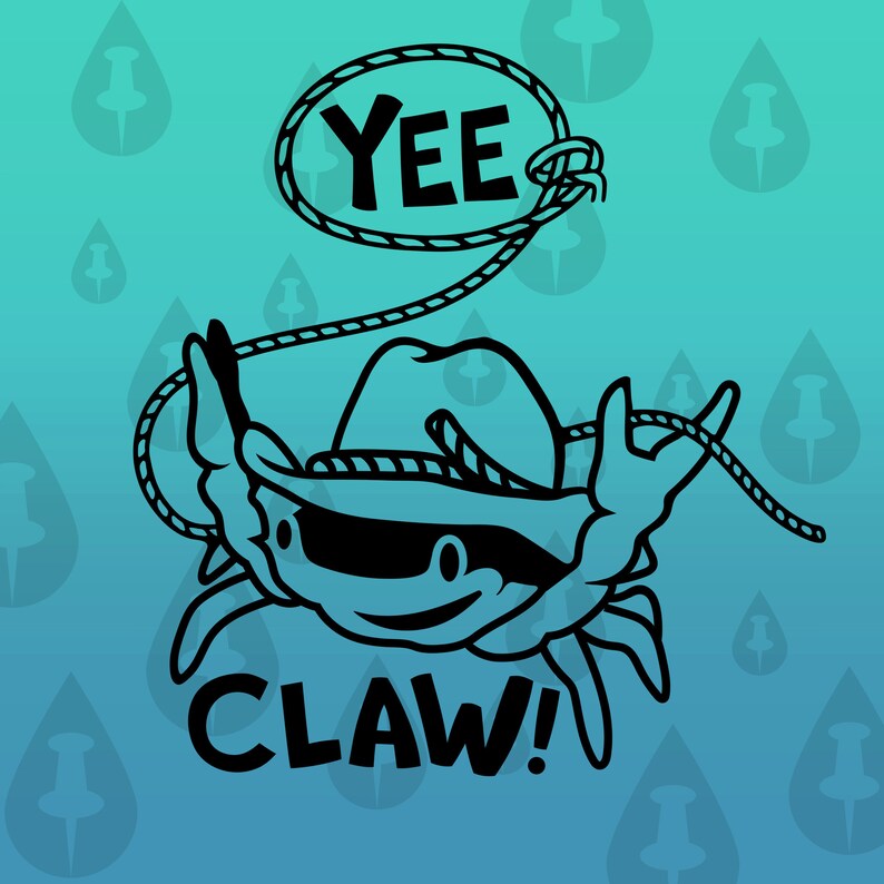 May include: A black and white illustration of a crab wearing a cowboy hat and holding a lasso with the word "YEE" on it. The crab is smiling and the text "CLAW!" is below it.