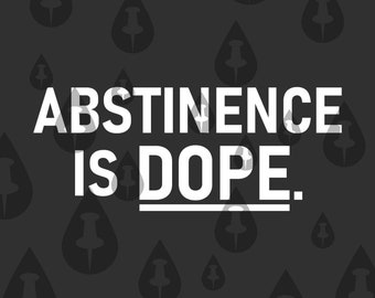 Abstinence Is Dope SVG - For people who abstain from things and find that worth mentioning - Funny Illustration Meme Words