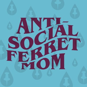 Mamá de hurón antisocial - Palabras divertidas de Warped Club - Para dueños de hurones a los que no les gusta estar rodeados de otras personas con demasiada frecuencia SVG para Cricut HTV
