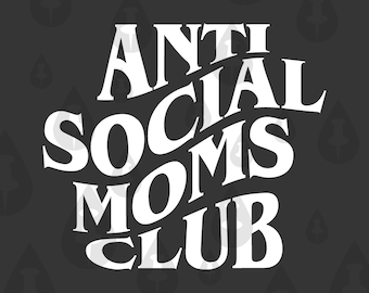 Antisocial Moms Club SVG - Cricut Vector Halloween Spooky Moms Who dislike being around other Moms Funny Illustration Meme - 2 Designs