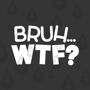 Bruh... WTF? Lustige Gamer Tag Reaktion Meme SVG für Cricut - Gaming Aufkleber für Autoscheiben - Instant Download