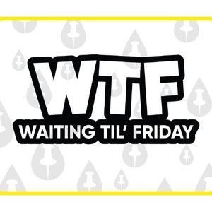 Duik in de lach met WTF - Waiting Til Friday SVG Perfect voor buitensporige kantooruren! Koop nu de jouwe voor eindeloos saai plezier!