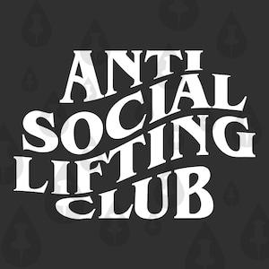 Anti Social Lifting Club SVG - Cricut Vector Funny Weight Lifter Bro Culture CrossFit Meme for people who lift- 3 Designs for Cricut Cutters