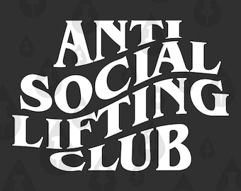 Anti Social Lifting Club SVG - Cricut Vector Funny Weight Lifter Bro Culture CrossFit Meme for people who lift- 3 Designs for Cricut Cutters