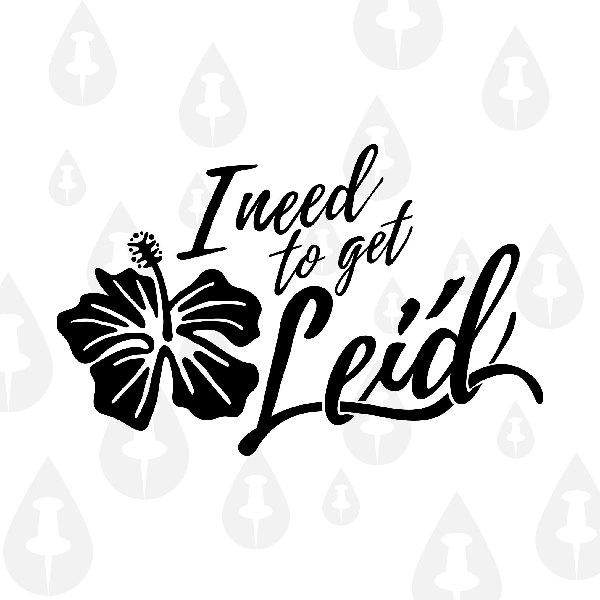 I Need to Get Lei'd Funny Vacation Quarantine Hawaii Etsy