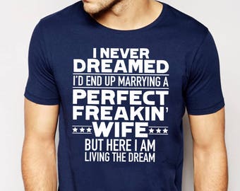 I Never Dreamed I'd End Up Marrying A Perfect Freakin' Wife Funny Gift For Husband Unisex short sleeve t-shirt