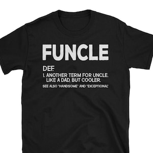 Funcle Definition T-shirt Funny Gift For Your Awesome Uncle Like A Dad But Way Cooler Unisex T-Shirt