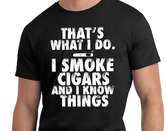 That's What I Do I Smoke Cigars And I Know Things Unisex T-Shirt Gifts for Cigar Lovers Dad Father Grandpa Grandfather Uncle