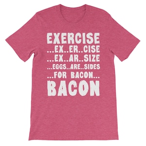 Bacon T shirt - Bacon Exercise Tshirt - Funny Bacon Tshirt - Bacon Lovers Tshirt - Eggs & Bacon T-shirt Unisex short sleeve t-shirt