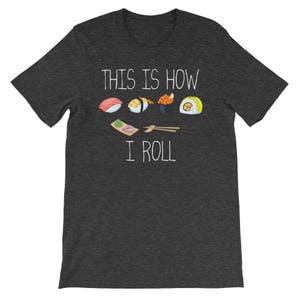 So rolle ich lustige T-Shirt für japanische Sushi-Liebhaber Unisex Kurzarm T-shirt