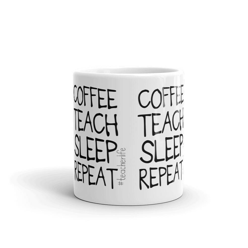 Coffee Teach Sleep Repeat Teacher Life Funny Gift for Teacher Coffee ...
