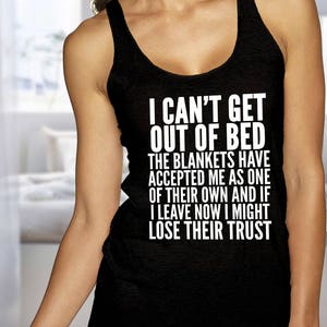 Funny T-shirt about Sleeping In, Blankets, Trust - I Can't Get Out Of Bed Ladies' Tank