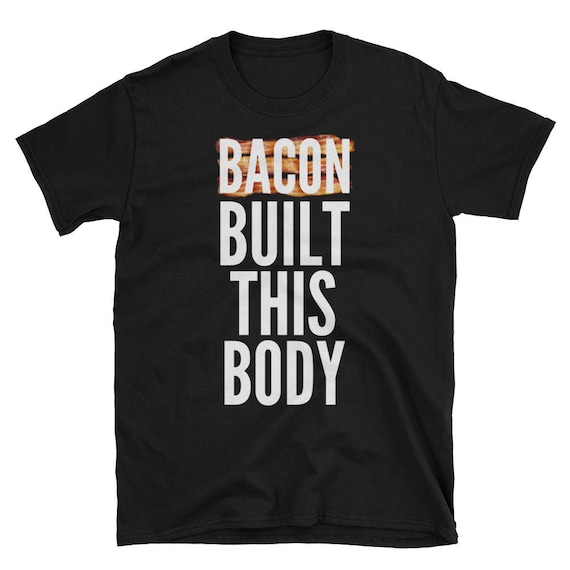 Bacon Built This Body Funny Tee Shirt for Bacon Lovers Short
