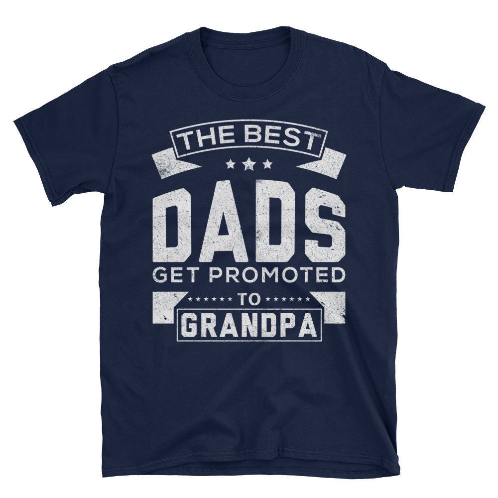 Only the Greatest/ Best Dads Get Promoted to Grandpa Funny Tee - Etsy