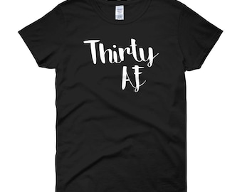 Thirty 30 AF T-Shirt Funny 30th Birthday Gift For Her/ Wife Birthday Gift Women's short sleeve t-shirt