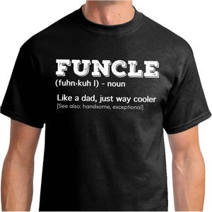 May include: Black t-shirt with white text that reads "FUNCLE (fuhn-kuh I) - noun Like a dad, just way cooler [See also: handsome, exceptional]"