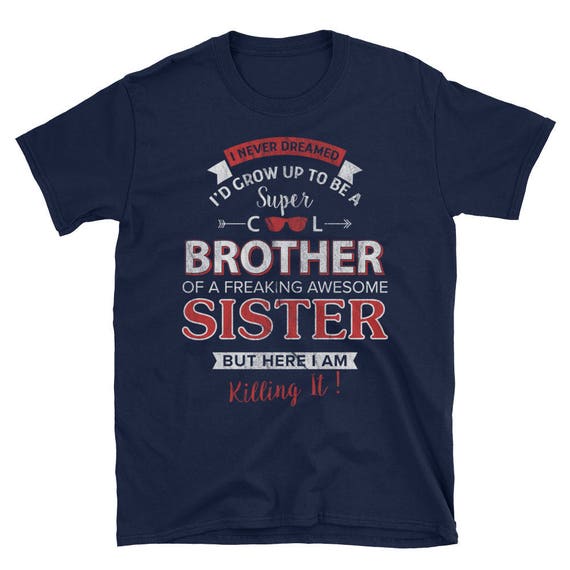 I Never Dreamed Super Cool Brother of an Awesome Sister Funny Gift