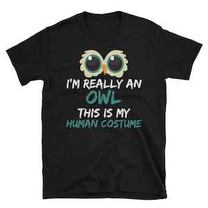 Je suis vraiment un hibou C’est mon costume humain drôle de dernière minute Halloween Owl Costume à manches courtes T-shirt unisexe