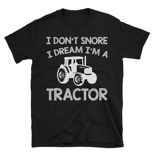 Funny Farmer Gift I Don&#39;t Snore I Dream I&#39;m A Tractor Short-Sleeve Unisex T-Shirt