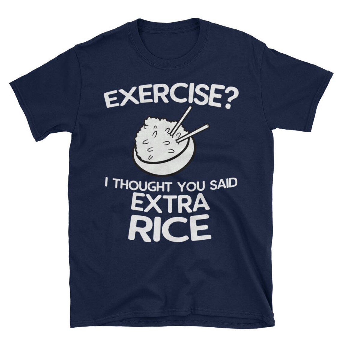 Exercise? I Thought You Said Extra Rice Funny Tee Shirt for Asian ...