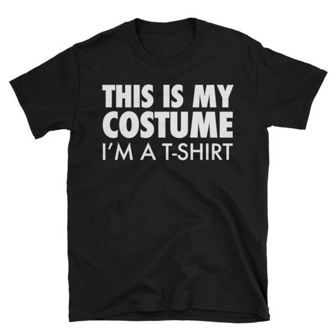 This is My Costume I'm A T-shirt Funny Halloween Costume - Etsy
