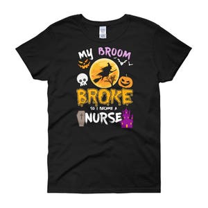 My Broom Broke So I Became A Nurse Funny Witch Halloween Costume For Registered Nurse Women&#39;s short sleeve t-shirt