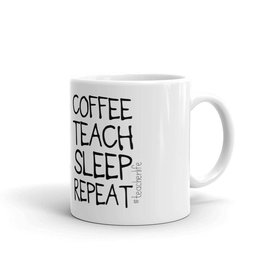 Coffee Teach Sleep Repeat Teacher Life Funny Gift for Teacher Coffee ...