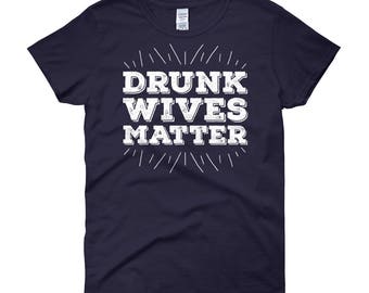 Drunk Wives Matter T-Shirt Funny Drinking Gift For Wife Her Women's short sleeve t-shirt