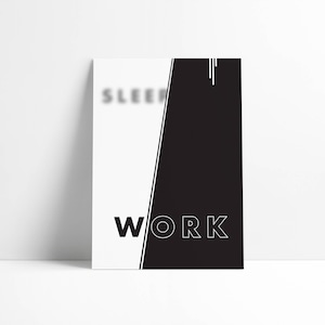 May include: A minimalist poster with a black and white design. The word "SLEEP" is blurred at the top, while "WORK" is clearly visible in bold, outlined letters. The poster is leaning against a white wall.