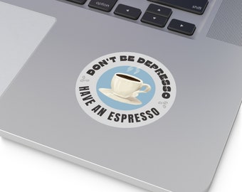 Round Vinyl Stickers- Don't be Depresso, Have an Espresso